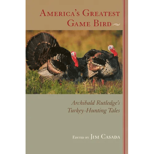 America's Greatest Game Bird: Archibald Rutledge's Turkey-Hunting Tales - Paperback - SNOODBANGER customs