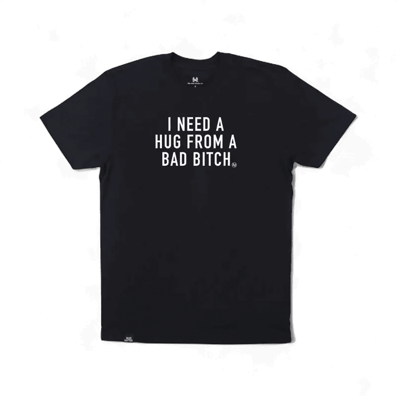 I Need a Hug from a Bad Bitch T-Shirt - SNOODBANGER customs