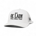 My Ol Lady Will Kill You Snapback Hat - SNOODBANGER customs