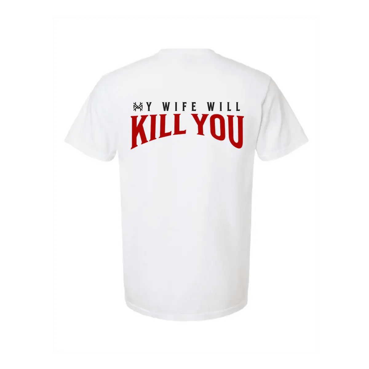 My Wife Will Kill You T-Shirt - SNOODBANGER customs