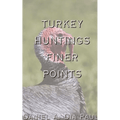 Turkey Huntings Finer Points - Paperback - SNOODBANGER customs